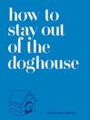 Cover image for How to Stay Out of the Doghouse